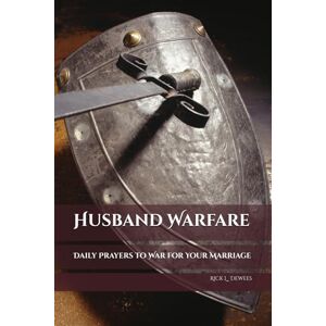 Dewees, Rick L Husband Warfare: Daily Prayers to War for Your Marriage Dewees, Rick L Husband Warfare: Daily Prayers to War for Your Marriage