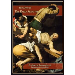 Ribadeneyra, Pedro De Lives of the Early Martyrs Ribadeneyra, Pedro De Lives of the Early Martyrs