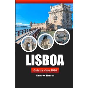 Hansen, Nancy O. Lisboa Guía de viaje 2026: Explore las gemas ocultas de Portugal, la rica historia, los destinos imperdibles y las experiencias locales Hansen, Nancy O. Lisboa Guía de viaje 2026: Explore las gemas ocultas de Portugal, la rica historia, los destinos imperdibles y las experiencias locales
