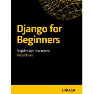 Oliveira, walter Django for Beginners: Simplified Web Development: Learn how to create websites and applications with Django, from the basics to deployment, with clear and direct explanations for beginners. Oliveira, walter Django for Beginners: Simplified Web Development: Learn how to create websites and applications with Django, from the basics to deployment, with clear and direct explanations for beginners.