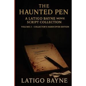 Bayne, Latigo The Haunted Pen: A Latigo Bayne Movie Script Collection: Volume 3 – Collector’s Hardcover Edition Bayne, Latigo The Haunted Pen: A Latigo Bayne Movie Script Collection: Volume 3 – Collector’s Hardcover Edition