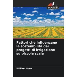 Gona, William Fattori che influenzano la sostenibilità dei progetti di irrigazione su piccola scala Gona, William Fattori che influenzano la sostenibilità dei progetti di irrigazione su piccola scala