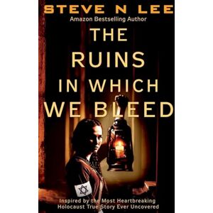 The Ruins in Which We Bleed: Inspired by the Most Heartbreaking Holocaust True Story Ever Uncovered: 1 (World War II Historical Fiction) The Ruins in Which We Bleed: Inspired by the Most Heartbreaking Holocaust True Story Ever Uncovered: 1 (World War II Historical Fiction)
