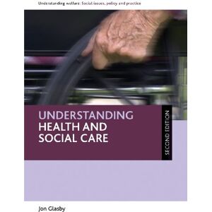 Glasby, Jon Understanding health and social care (Understanding Welfare: Social Issues, Policy and Practice Series) Glasby, Jon Understanding health and social care (Understanding Welfare: Social Issues, Policy and Practice Series)