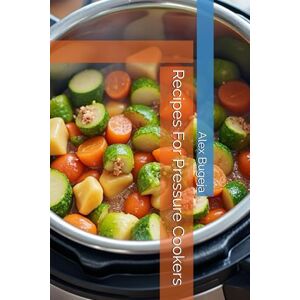Bugeja, Dr Alex Recipes For Pressure Cookers Bugeja, Dr Alex Recipes For Pressure Cookers