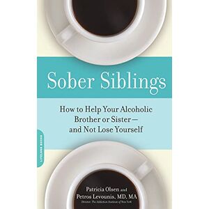 Olsen, Patricia Sober Siblings: How to Help Your Alcoholic Brother or Sister-and Not Lose Yourself Olsen, Patricia Sober Siblings: How to Help Your Alcoholic Brother or Sister-and Not Lose Yourself