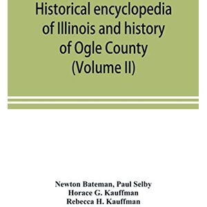 Bateman, Newton Historical encyclopedia of Illinois and history of Ogle County (Volume II) Bateman, Newton Historical encyclopedia of Illinois and history of Ogle County (Volume II)