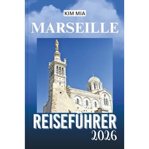 Mia, Kim MARSEILLE REISEFÜHRER 2026: Entdecken Sie den Charme der Küste, historische Schätze, lebendige Kultur und kulinarische Köstlichkeiten im Herzen der Provence. Mia, Kim MARSEILLE REISEFÜHRER 2026: Entdecken Sie den Charme der Küste, historische Schätze, lebendige Kultur und kulinarische Köstlichkeiten im Herzen der Provence.