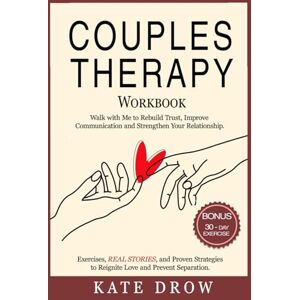 Drow, Kate Couples Therapy Workbook: Walk with Me to Rebuild Trust, Improve Communication and Strengthen Your Relationship. Exercises, REAL STORIES, and Proven Strategies to Reignite Love and Prevent Separation Drow, Kate Couples Therapy Workbook: Walk with Me to Rebuild Trust, Improve Communication and Strengthen Your Relationship. Exercises, REAL STORIES, and Proven Strategies to Reignite Love and Prevent Separation