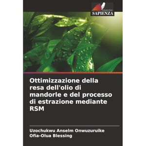 Onwuzuruike, Uzochukwu Anselm Ottimizzazione della resa dell'olio di mandorle e del processo di estrazione mediante RSM Onwuzuruike, Uzochukwu Anselm Ottimizzazione della resa dell'olio di mandorle e del processo di estrazione mediante RSM