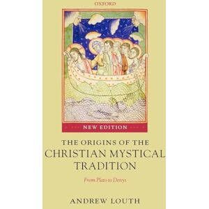 LOUTH, Andrew LOUTH:ORIGINS OF CHRISTIAN MYSTICAL TRADITION 2E PAPER: From Plato to Denys LOUTH, Andrew LOUTH:ORIGINS OF CHRISTIAN MYSTICAL TRADITION 2E PAPER: From Plato to Denys