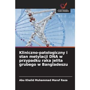 Raza, Abu Khalid Muhammad Maruf Kliniczno-patologiczny i stan metylacji DNA w przypadku raka jelita grubego w Bangladeszu Raza, Abu Khalid Muhammad Maruf Kliniczno-patologiczny i stan metylacji DNA w przypadku raka jelita grubego w Bangladeszu
