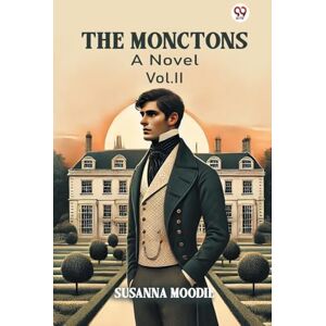 Moodie, Susanna The MonctonsA Novel Vol. II (Edition1) Moodie, Susanna The MonctonsA Novel Vol. II (Edition1)