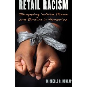 Rowman & Littlefield Publishers Retail Racism: Shopping While Black and Brown in America (Perspectives on a Multiracial America) Rowman & Littlefield Publishers Retail Racism: Shopping While Black and Brown in America (Perspectives on a Multiracial America)