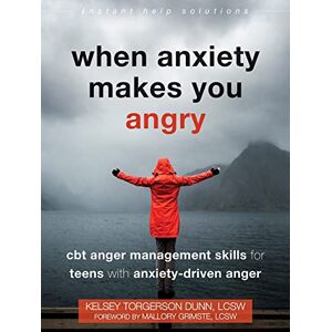 Dunn, Kelsey Torgerson When Anxiety Makes You Angry: CBT Anger Management Skills for Teens with Anxiety-Driven Anger (Instant Help Solutions) Dunn, Kelsey Torgerson When Anxiety Makes You Angry: CBT Anger Management Skills for Teens with Anxiety-Driven Anger (Instant Help Solutions)