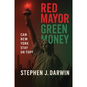 Darwin, Stephen RED MAYOR, GREEN MONEY: Can New York Stay On Top?: Can New York City Stay on Top? Darwin, Stephen RED MAYOR, GREEN MONEY: Can New York Stay On Top?: Can New York City Stay on Top?