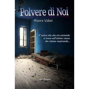 Vidoni, Mauro Polvere di Noi (VIAGGI NEL TEMPO IN SEMPITERNO) Vidoni, Mauro Polvere di Noi (VIAGGI NEL TEMPO IN SEMPITERNO)