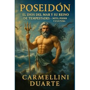 Duarte, Carmellini Poseidón: El Dios del Mar y su Reino de Tormentas Mito, Poder y Cultura. (Mitologias do Mundo: As Histórias que Moldaram a Humanidade) Duarte, Carmellini Poseidón: El Dios del Mar y su Reino de Tormentas Mito, Poder y Cultura. (Mitologias do Mundo: As Histórias que Moldaram a Humanidade)