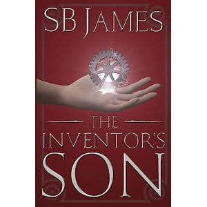 James, S B The Inventor's Son: Volume 1 James, S B The Inventor's Son: Volume 1