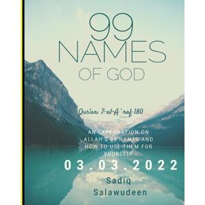 Salawudeen, Sadiq 99 Names of Allah: An Explanation on Allah's 99 Names and how to use them for yourself Salawudeen, Sadiq 99 Names of Allah: An Explanation on Allah's 99 Names and how to use them for yourself