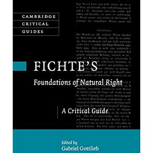 Gottlieb, Gabriel Fichte's Foundations of Natural Right: A Critical Guide (Cambridge Critical Guides) Gottlieb, Gabriel Fichte's Foundations of Natural Right: A Critical Guide (Cambridge Critical Guides)