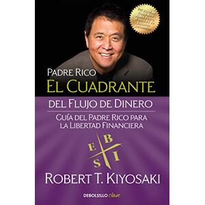 Kiyosaki, Robert T. El cuadrante del flujo de dinero: Guía del padre rico para la libertad financiera (Clave) Kiyosaki, Robert T. El cuadrante del flujo de dinero: Guía del padre rico para la libertad financiera (Clave)
