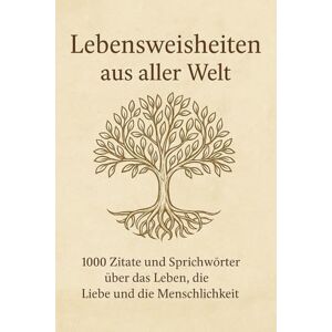 Resse, Okin Lebensweisheiten aus aller Welt: 1000 Zitate und Sprichwörter über das Leben, die Liebe und die Menschlichkeit Resse, Okin Lebensweisheiten aus aller Welt: 1000 Zitate und Sprichwörter über das Leben, die Liebe und die Menschlichkeit