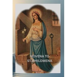 Wallers, Cassandra St. Philomena Novena: A Nine-Day Journey with the Wonder-Working Saint of Purity and Miracles Wallers, Cassandra St. Philomena Novena: A Nine-Day Journey with the Wonder-Working Saint of Purity and Miracles