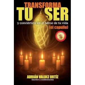 Valdez Ortíz, Adrián TRANSFORMA TU SER: y conviértete en el héroe de tu vida (el capullo) Valdez Ortíz, Adrián TRANSFORMA TU SER: y conviértete en el héroe de tu vida (el capullo)