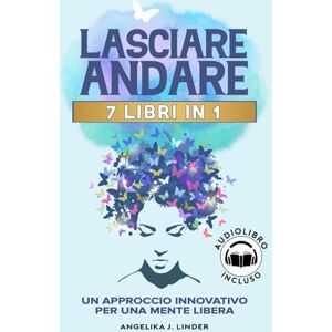 Linder, Angelika J. LASCIARE ANDARE: Un Approccio Innovativo per una Mente Libera: Spezza le Catene dell’Ansia e dello Stress, Allontanati dalle Relazioni Tossiche, Riscopri la Serenità e la Libertà Emotiva + Audiolibro Linder, Angelika J. LASCIARE ANDARE: Un Approccio Innovativo per una Mente Libera: Spezza le Catene dell’Ansia e dello Stress, Allontanati dalle Relazioni Tossiche, Riscopri la Serenità e la Libertà Emotiva + Audiolibro