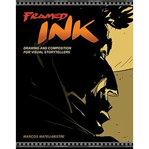 Mateu-Mestre, Marcos Framed Ink: Drawing and Composition for Visual Storytellers Mateu-Mestre, Marcos Framed Ink: Drawing and Composition for Visual Storytellers