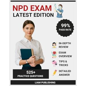 Publishing, Liam Nursing Professional Development Certification (NPD) Examination Study Guide 2025-2026 Edition: Complete Test Prep, Comprehensive Review with 3 ... Strategies, and Detailed Answer Explanation Publishing, Liam Nursing Professional Development Certification (NPD) Examination Study Guide 2025-2026 Edition: Complete Test Prep, Comprehensive Review with 3 ... Strategies, and Detailed Answer Explanation