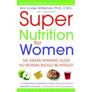 Gittleman, Ann Louise Super Nutrition for Women: The Award-Winning Guide No Woman Should Be Without, Revised and Updated Gittleman, Ann Louise Super Nutrition for Women: The Award-Winning Guide No Woman Should Be Without, Revised and Updated
