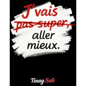Sab, Tinay J'VAIS PAS SUPER ALLER MIEUX: OU COMMENT VAINCRE LA DEPENDANCE AFFECTIVE TU VAS ALER MIEUX Sab, Tinay J'VAIS PAS SUPER ALLER MIEUX: OU COMMENT VAINCRE LA DEPENDANCE AFFECTIVE TU VAS ALER MIEUX