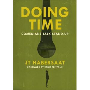 Habersaat, JT Doing Time: Comedians Talk Stand-Up Habersaat, JT Doing Time: Comedians Talk Stand-Up