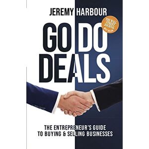 Harbour, Jeremy Go Do Deals: The Entrepreneur’s Guide to Buying & Selling Businesses Harbour, Jeremy Go Do Deals: The Entrepreneur’s Guide to Buying & Selling Businesses