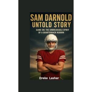 Lasher, Dreke SAM DARNOLD UNTOLD STORY: Game On: The Unbreakable Spirit of a Quarterback Reborn Lasher, Dreke SAM DARNOLD UNTOLD STORY: Game On: The Unbreakable Spirit of a Quarterback Reborn