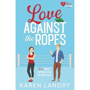 Landry, Karen Love Against the Ropes: A Sweet Sports RomCom: 1 (Love in the Ring) Landry, Karen Love Against the Ropes: A Sweet Sports RomCom: 1 (Love in the Ring)