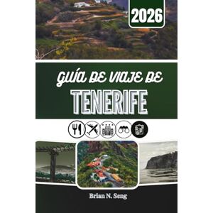 Seng, Brian N. GUÍA DE VIAJE DE TENERIFE 2026: Donde la aventura se encuentra con la tranquilidad bajo el sol canario Seng, Brian N. GUÍA DE VIAJE DE TENERIFE 2026: Donde la aventura se encuentra con la tranquilidad bajo el sol canario