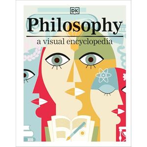 DK Philosophy: A Visual Encyclopedia ( Children's Visual Encyclopedia) DK Philosophy: A Visual Encyclopedia ( Children's Visual Encyclopedia)