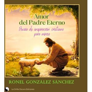 González Sánchez, Ronel Amor del del Padre eterno: Poesía de inspiración cristiana para niños González Sánchez, Ronel Amor del del Padre eterno: Poesía de inspiración cristiana para niños