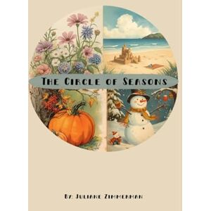 Zimmerman, Juliane The Circle of Seasons: A Children’s Picture Book About Spring, Summer, Autumn, and Winter Zimmerman, Juliane The Circle of Seasons: A Children’s Picture Book About Spring, Summer, Autumn, and Winter
