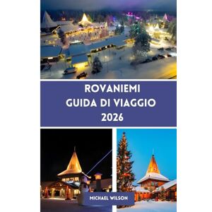 Wilson ROVANIEMI Guida di viaggio 2026 Wilson ROVANIEMI Guida di viaggio 2026