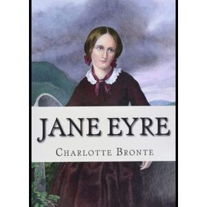 Brontë, Charlotte Jane Eyre: Large Print, complete version, Beautiful fonts and formatting One of the best classics An Autobiography Illustrator Brontë, Charlotte Jane Eyre: Large Print, complete version, Beautiful fonts and formatting One of the best classics An Autobiography Illustrator