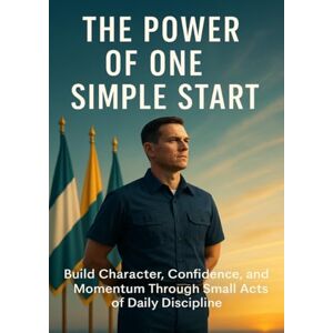 Harrington, Mia The Power of One Simple Start: Build Character, Confidence, and Momentum Through Small Acts of Daily Discipline Harrington, Mia The Power of One Simple Start: Build Character, Confidence, and Momentum Through Small Acts of Daily Discipline