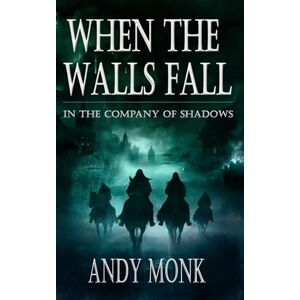 Monk, Andy When the Walls Fall: A Dark Journey Resumes (The Night's Road) Monk, Andy When the Walls Fall: A Dark Journey Resumes (The Night's Road)