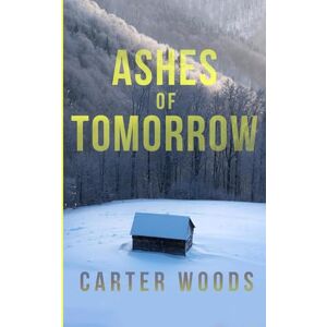 Woods, Carter Ashes of Tomorrow: An EMP Post Apocalypse Prepper Survival Thriller: 126 (EMP Survival in a Powerless World) Woods, Carter Ashes of Tomorrow: An EMP Post Apocalypse Prepper Survival Thriller: 126 (EMP Survival in a Powerless World)