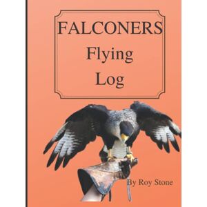 Stone, Roy FALCONERS Flying Log: Falconry Flying Log Stone, Roy FALCONERS Flying Log: Falconry Flying Log