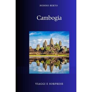 Berto, Nonno Cambogia: Dalla gloria di Angkor all'ombra dei Khmer Rossi (Viaggi e Sorprese) Berto, Nonno Cambogia: Dalla gloria di Angkor all'ombra dei Khmer Rossi (Viaggi e Sorprese)