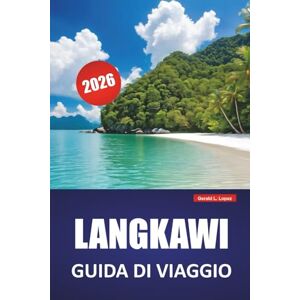 Lopez, Gerald L. LANGKAWI GUIDA DI VIAGGIO 2026: Esplora le gemme nascoste della Malesia, le principali attrazioni, le spiagge, la cucina locale, le avventure ... essenziali per i visitatori alle prime armi Lopez, Gerald L. LANGKAWI GUIDA DI VIAGGIO 2026: Esplora le gemme nascoste della Malesia, le principali attrazioni, le spiagge, la cucina locale, le avventure ... essenziali per i visitatori alle prime armi